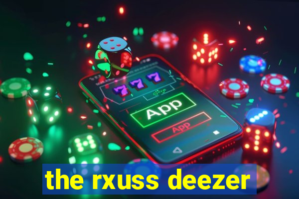 the rxuss deezer